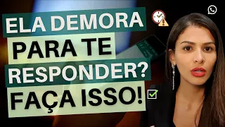 Ela Demora Para Te Responder? Faça Isso!