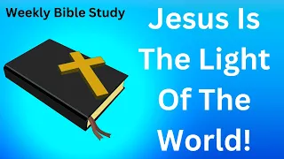 Jesus Is The Light Of The World - Shining The Light Ministries - Bible Study -The Light Of The World