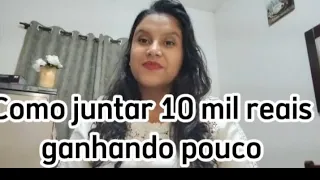 Como Juntar 10 mil reais ganhando pouco!