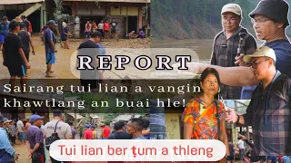 Tlawng/Sairang tuilian ber ṭum thlengin, khawtlangin harsatna an tawk nasa hle! Report kimchang!