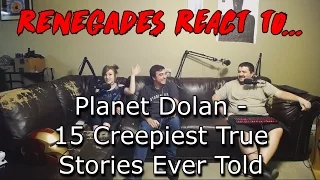 Renegades React to... Planet Dolan - 15 Creepiest True Stories Ever Told