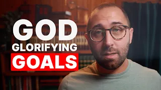 How to Set God-Honoring Goals