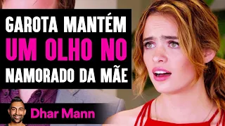 Garota Mantém um Olho no Namorado da Mãe | Dhar Mann Studios