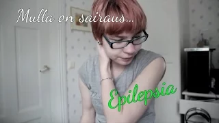 Sairautena Epilepsia (EpiC) // Storytime ~~