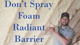 Spray Foam and Radiant Barrier: How NOT To Do It!!
