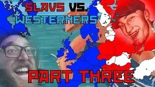 Slavs vs Westerners PART THREE