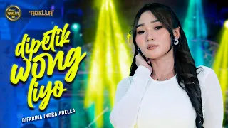 DIPETIK WONG LIYO - Difarina Indra Adella - OM ADELLA