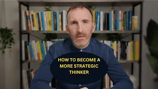 How To Become a More Strategic Thinker