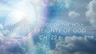 The Knowledge of the Holy- A.W Tozer (Ch 22) The Sovereignty of God