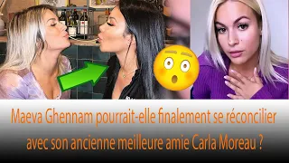 Carla Moreau révèle que son ancienne meilleure amie Maeva Ghennam s'est réconciliée avec elle 😮❗