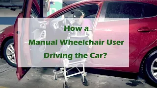 How a Manual Wheelchair User Driving the Car?