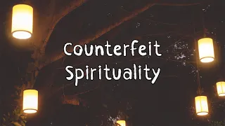 Counterfeit Spirituality (David Wilkerson)