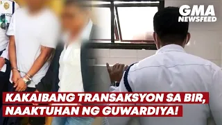 Kakaibang transaksyon sa BIR, naaktuhan ng guwardiya! | GMA News Feed