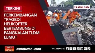 [LANGSUNG] Perkembangan tragedi helikopter bertembung di Pangkalan TLDM Lumut | 24 April 2024