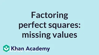 Factoring perfect squares: missing values | Mathematics II | High School Math | Khan Academy