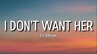 eric bellinger - i don't want her (lyrics) I see 'em lookin' at my woman yeah she bad ain't she