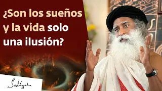 ¿Son los sueños y la vida solo una ilusión? | Sadhguru Español