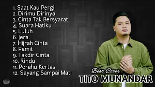 Lagu Galau TITO MUNANDAR Cover Full Album 2023 - Saat Kau Pergi - Dirimu Dirinya - Takdir Cinta