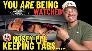 NOSEY A$$ PEOPLE Are KEEPING TABS on YOU‼️ Here’s why…(SHOCKING!)