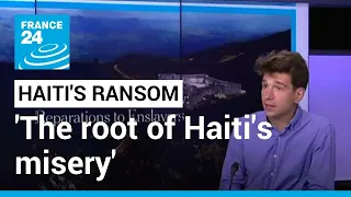 Does 'the root of Haiti's misery' date back to France's 19th-century extortion? (Part 1)