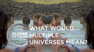 What Would Multiple Universes Mean? | Episode 507 | Closer To Truth