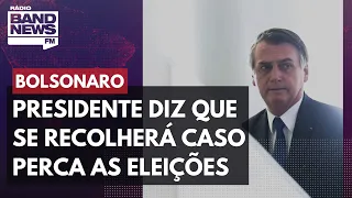 Bolsonaro diz que, se perder as eleições, passará a faixa e se recolherá politicamente