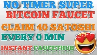 NO TIMER SUPER BITCOIN FAUCET || CLAIM 40 SATOSHI EVERY 0 MIN || INSTANT FAUCETHUB
