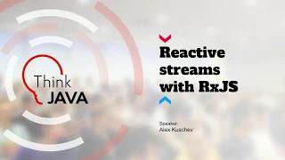 Александр Кущев, "Reactive streams with RxJS"