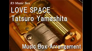 LOVE SPACE/Tatsuro Yamashita [Music Box]