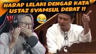 HEI LELAKI DENGARKAN KATA USTAZ SYAMSUL DEBAT INI❗❗🤣