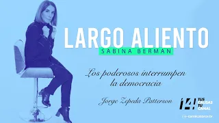 Largo Aliento | Los poderosos interrumpen la democracia. Jorge Zepeda Patterson