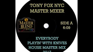 Tony Fox NYC - Everybody Playin' With Knives Master Mix 2017