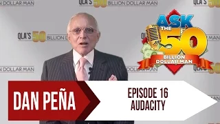 Ep 16: Audacity  | Ask The 50 Billion Dollar Man by Dan Peña