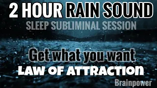 Law of attraction | Get what you want | 2 hour rain sound | subliminal Messages