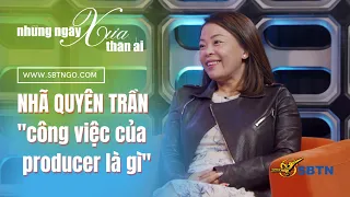 Những Ngày Xưa Thân Ái | Guest: Nhã Quyên Trần "Công việc của producer là gì?"