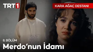 "Şimdilik hoşçakal, hep mutlu ol..." Merdo idam edildi! - Kara Ağaç Destanı 8. Bölüm