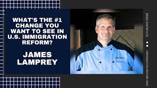 What's The #1 Change You Want To See In U.S. Immigration Reform - James Lamprey