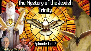 The Mystery of the Jewish Trinity - (Part 1 of 3)