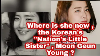 Where is she now the Korean's "Nation's Little Sister" Moon Geun Young?