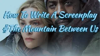 How To Write A Screenplay | The Mountain Between Us