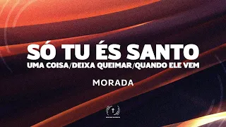 MORADA - SÓ TU ÉS SANTO / UMA COISA / DEIXA QUEIMAR / QUANDO ELE VEM (Lyric Vídeo)