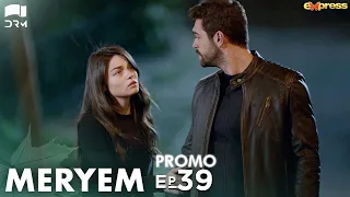 MERYEM - Episode 39 Promo | Turkish Drama | Furkan Andıç, Ayça Ayşin | Urdu Dubbing | RO2Y