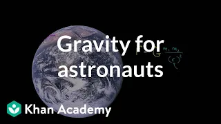 Gravity for astronauts in orbit | Centripetal force and gravitation | Physics | Khan Academy
