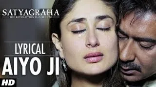 Aiyo Ji Full Song with Lyrics | Satyagraha | Ajay Devgan, Kareena Kapoor