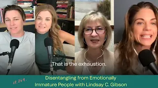 264. DISENTANGLING FROM EMOTIONALLY IMMATURE PEOPLE WITH LINDSAY C. GIBSON