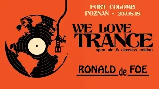 Ronald De Foe - We Love Trance CE 029 Open-air & Classics Edition (25.08.2018 -Fort Colomb- Poznan)