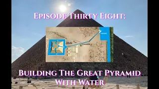 Episode 38: Building The Great Pyramid With Water