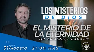 El Misterio de la Eternidad | Los Misterios de Dios | Dr. Armando Alducin