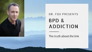 Overcoming Addiction and Borderline Personality Disorder - Expert Advice from Dr. Fox