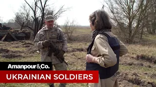 Meet the Soldiers Who Halted Russia's Momentum in the War's Early Days | Amanpour and Company